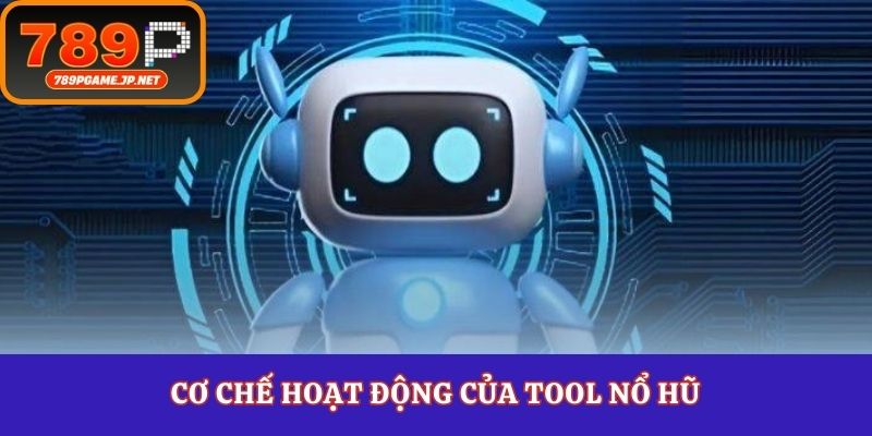 Cơ chế hoạt động của tool nổ hũ