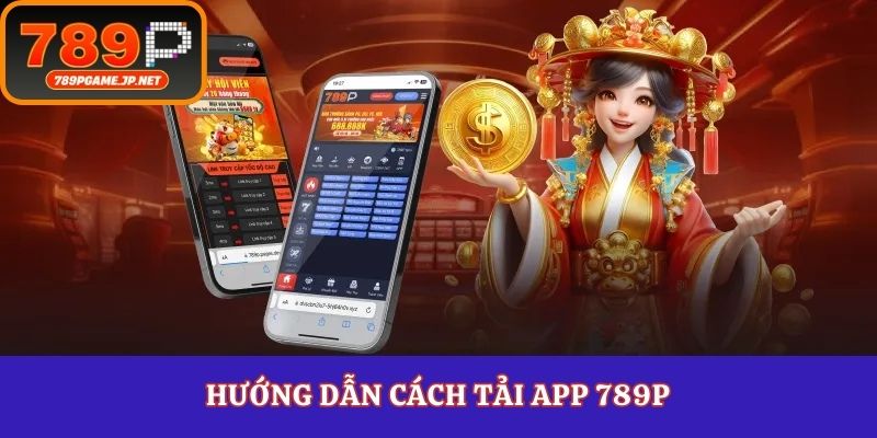 Hướng dẫn cách tải app 789P