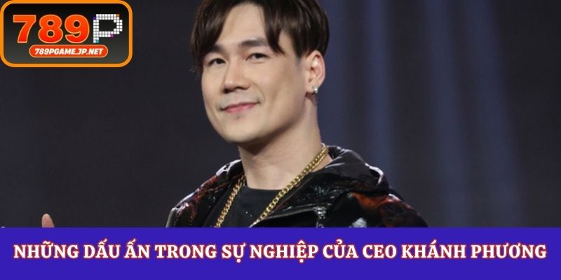 Những dấu ấn trong sự nghiệp của CEO Khánh Phương